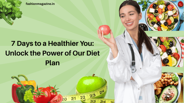 7 Days to a Healthier You: Unlock the Power of Our Diet Plan